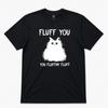 Fluff You You Fluff Funny Cat Graphic T Shirt