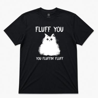 Fluff You You Fluff Funny Cat Graphic T Shirt