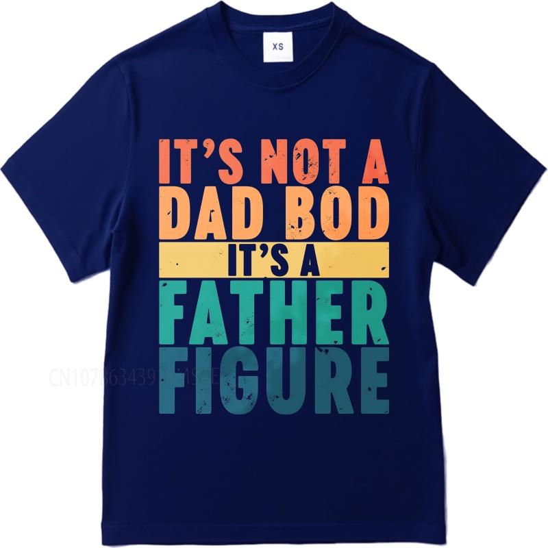 Fashion summer For man t shirt Its Not A Dad Bod Its A Father Figure Short Sleeve Travel ONeck Tee shirt cotton men top tees