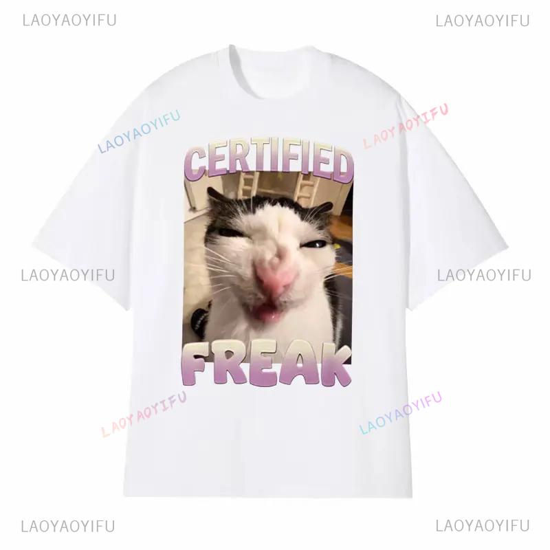 Certified Freak Cat Meme T Shirt Funny Hilarious Cats Expression Humor Tshirts Men Lady Summer Fashion Unique New Style Tshirt