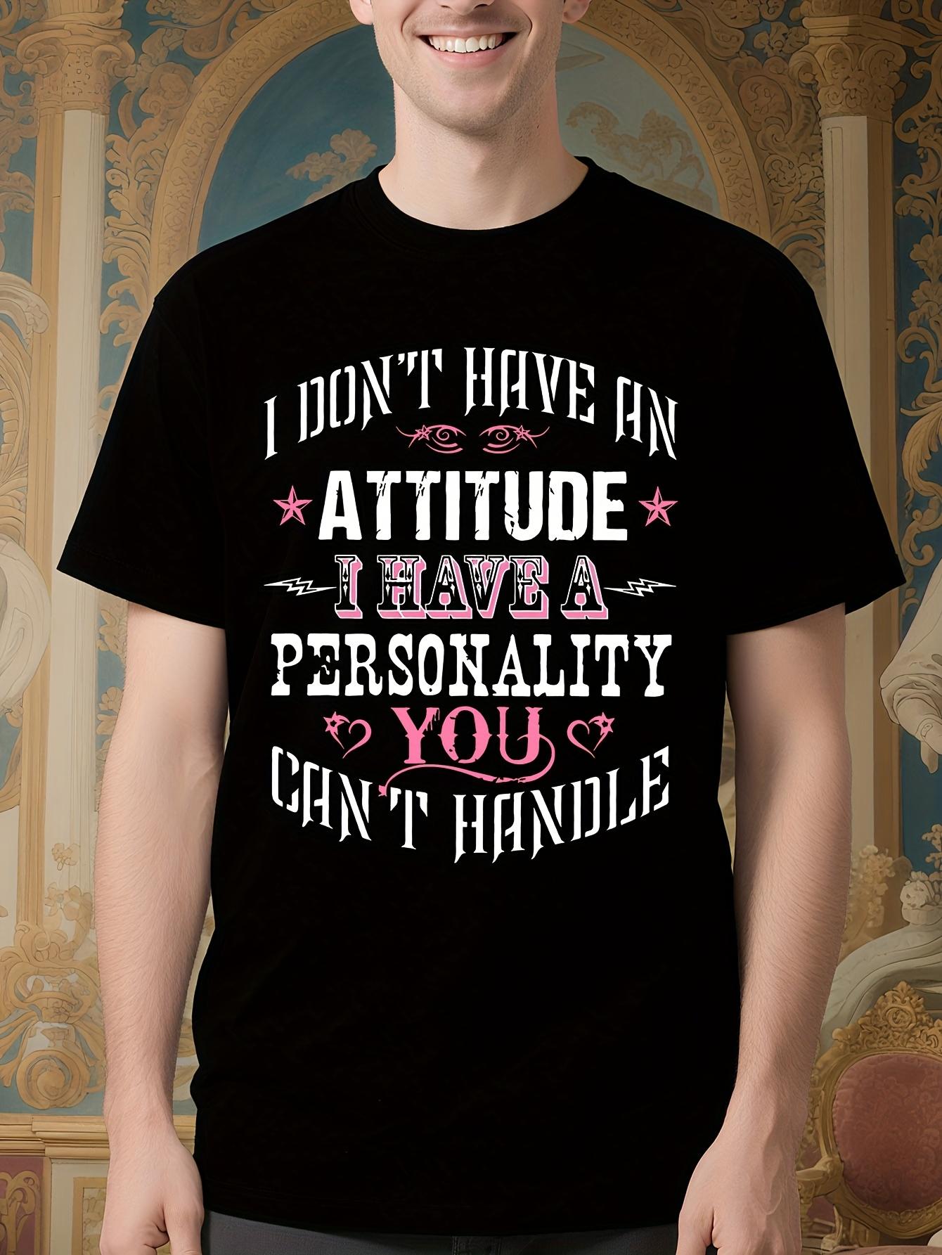 Funny Relationship Tshirt - I DON T HAVE AN ATTITUDE I HA... XXXXL