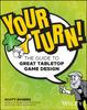 The Your Turn! : The Guide To Great Tabletop Game Design Book
