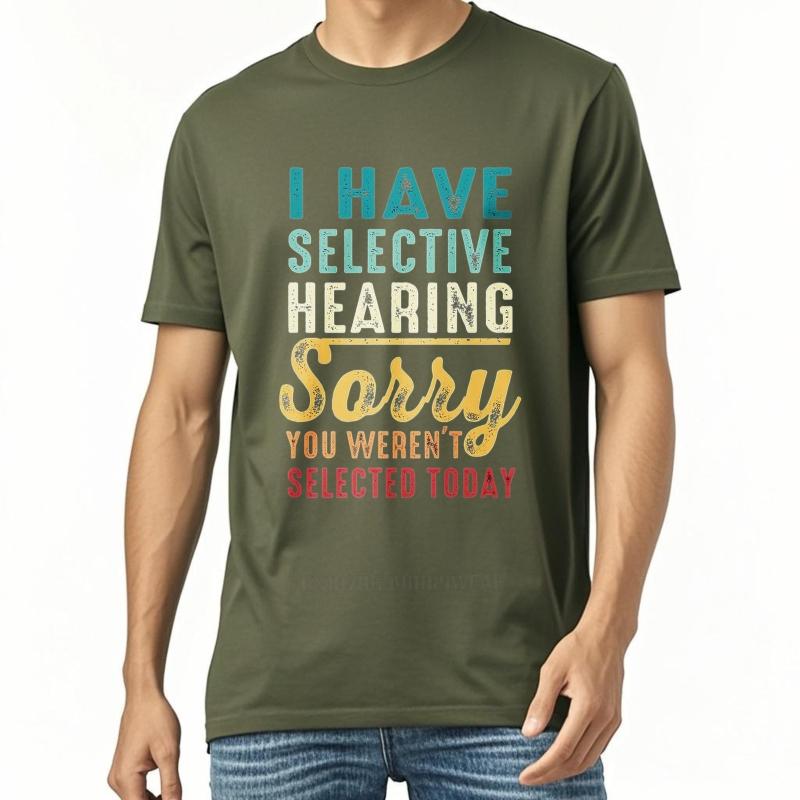 Cotton summer Men tshirt I Have Selective Hearing Sorry You Werent Selected Today Short Sleeve Printed Round Neck tops