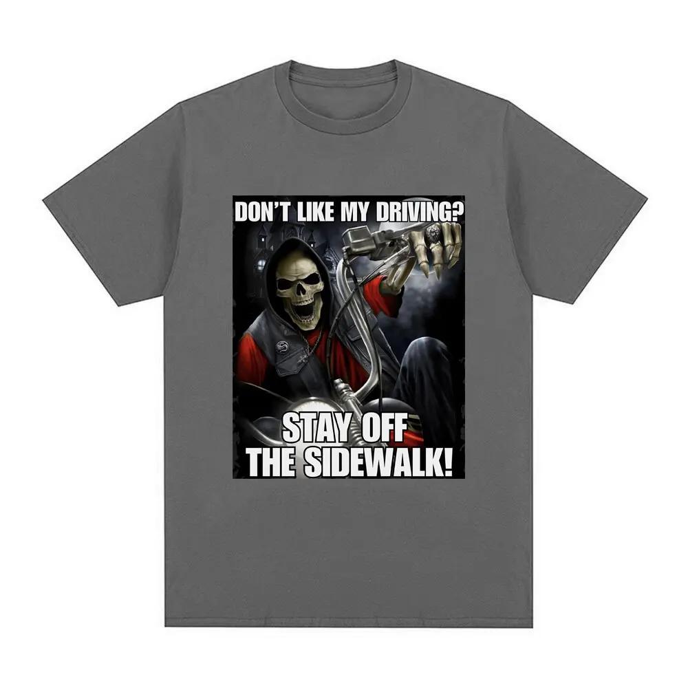 Funny I don't like drivingStay Off The Sidewalk Skeleton Meme Tshirtshort sleeved Tshirt fashionable casual retro Tshirt Unisex T-Shirt