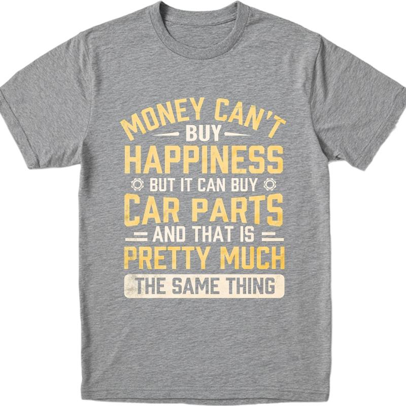 Big Size Summer For Man Tshirt Money Cant Buy Happiness But It Can Buy Car Parts And That Is Pretty Much The Same Thing Short