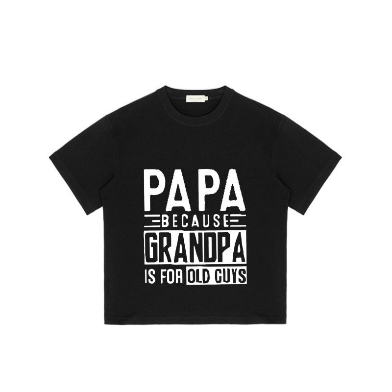Black T Shirt Papa Because Grandpa Is for Old Guys Print Casual Wear for Men Father Day Gift