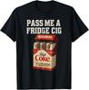 Funny Pass Me A Fridge Cig Funny Fridge Cig of Men T-Shirt
