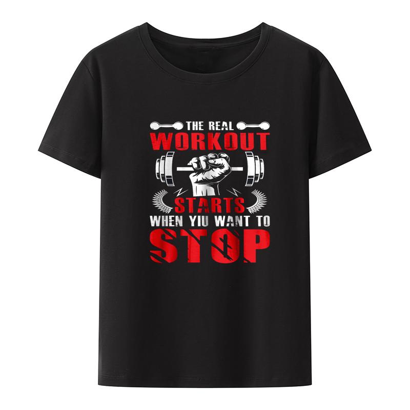Work Out Starts When Yiu Want To Stop for GYM Fitness Tshirt Camiseta Hombre Leisure Comfortable Creative Hipster Shortsleev