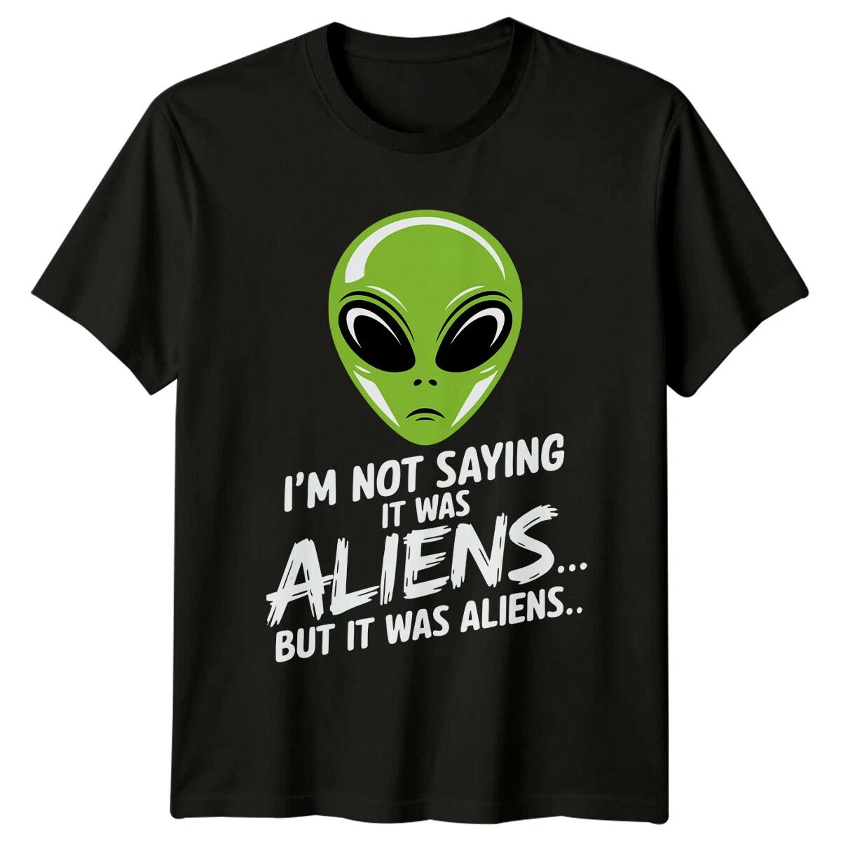 I m Not Saying It Was Aliens Funny Alien Sarcastic T-Shirt XL