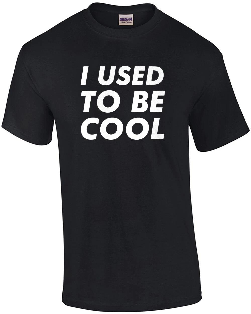 I used to be cool - funny sarcastic t-shirt 3XL