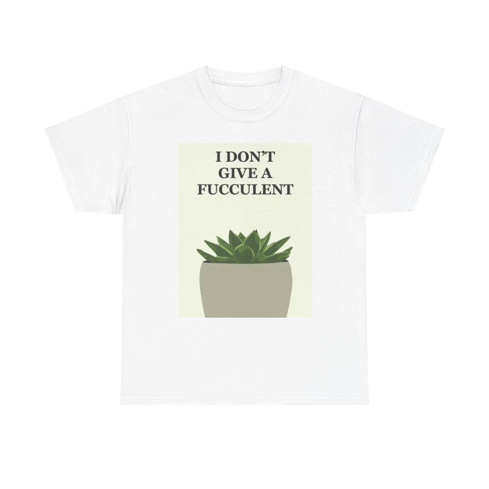 Men s and Women s T-shirts I Dont Give A Fucculen S