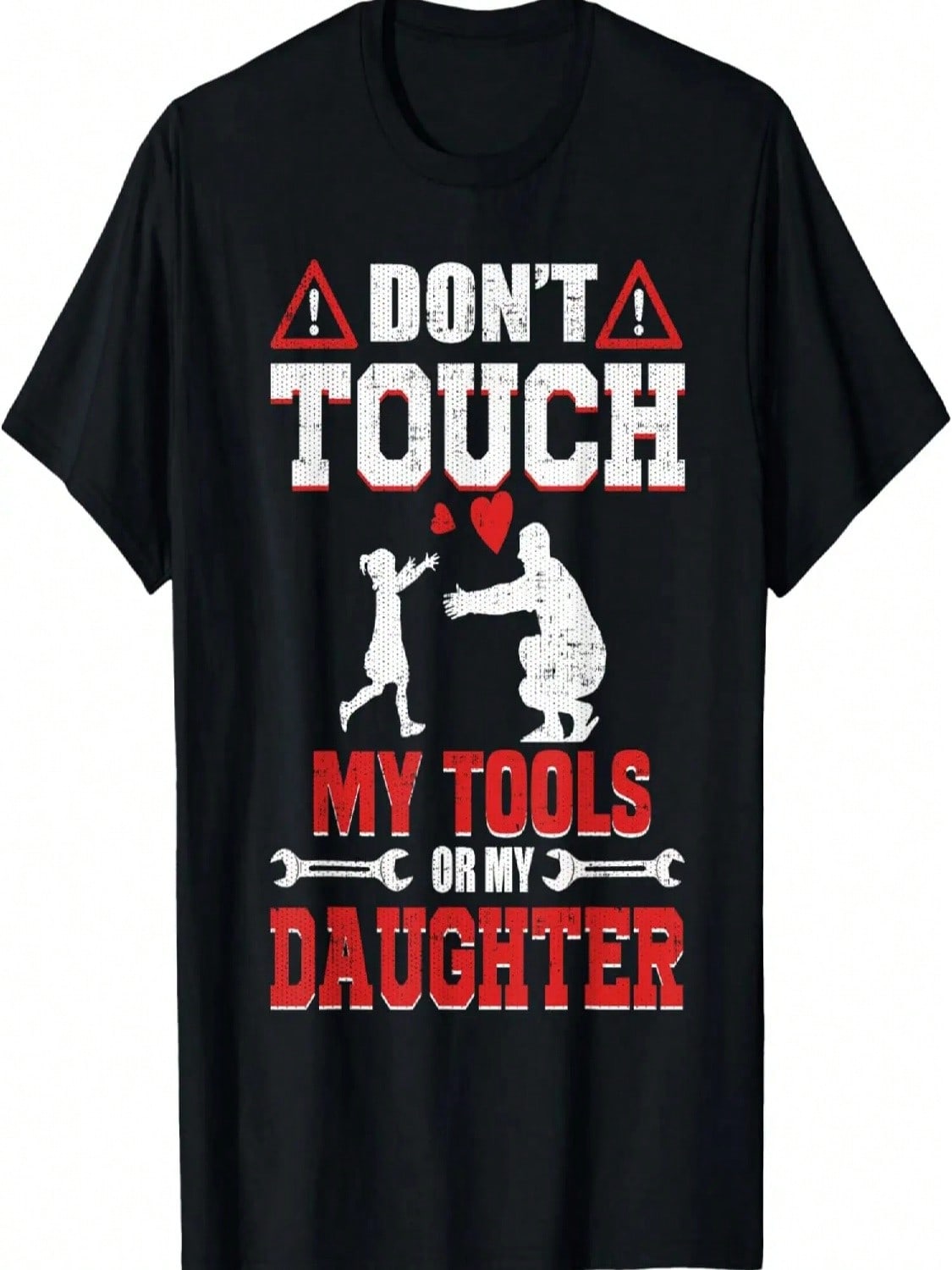Do Not Touch My Tools Or My Daughter - Funny Dad Shirt T-Shirt S
