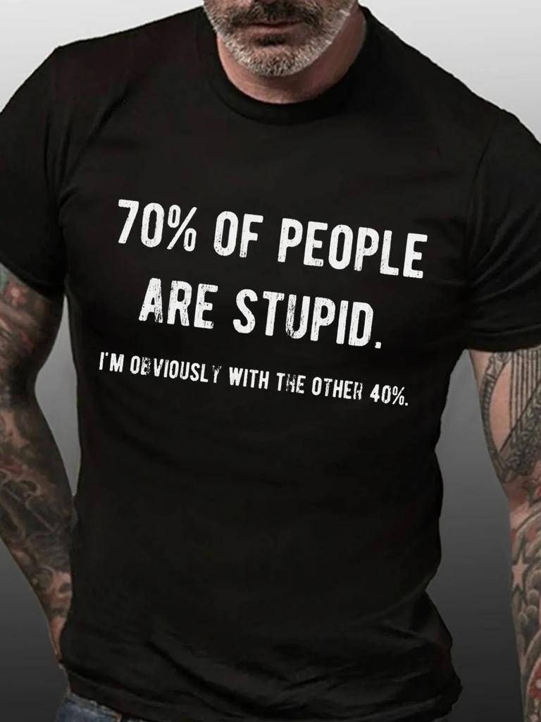 MensFunny 70Of People Are Stupid Im ObviouslyThe Other 40Unisex top RoundneckTshirt Tshirt print pure cotton Regular style