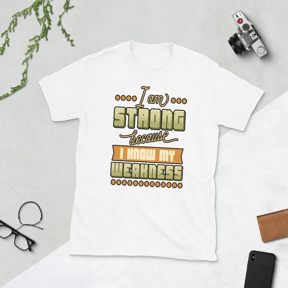 I AM STRONG BECAUSE I KNOW MY WEAKNESS GRAPHIC Short-Sleeve Unisex T-Shirt L