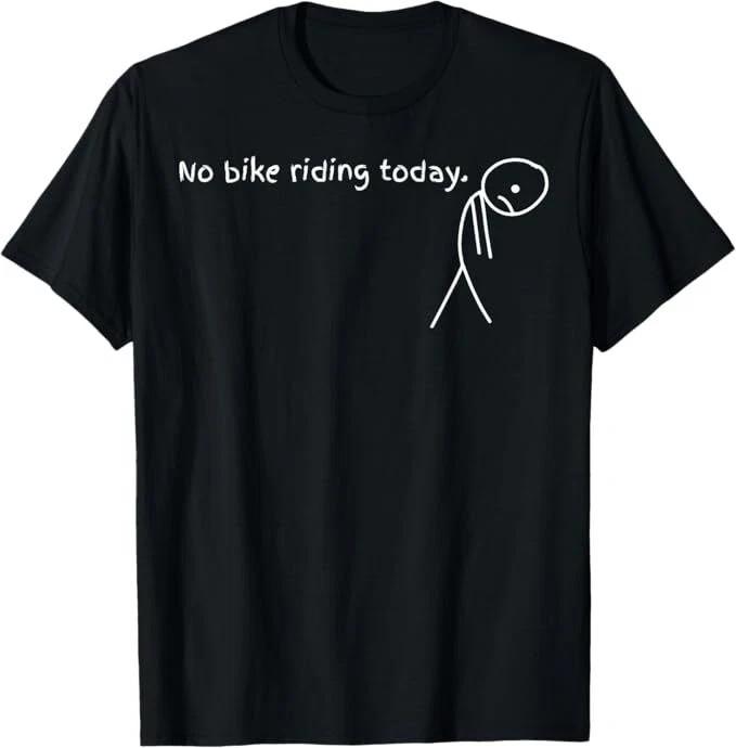 No Bike Riding Today T-Shirt Unisex T-Shirt S