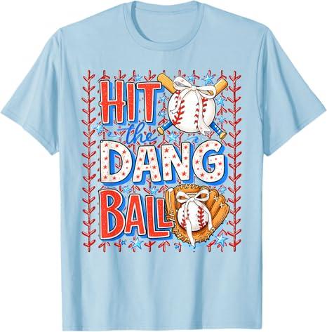 Hit The Dang Ball Baseball Season Game Day TShirt Y2k Trendy Sports Saying Tee Sons Birthday Novelty Gift Boys Fashion Novelty
