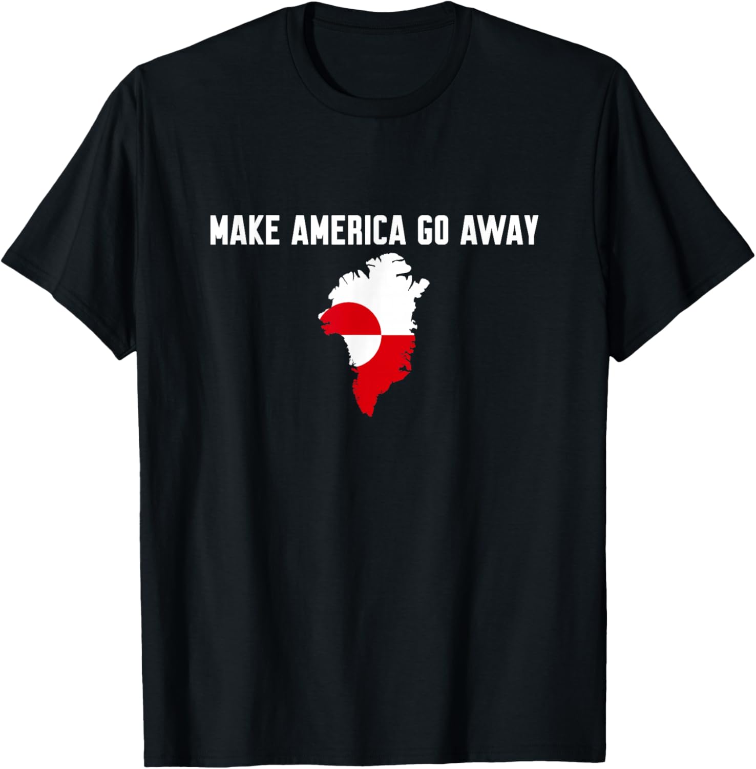 Make America Go Away Political Statement Greenland Policy T-Shirt S разноцветный