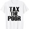 Tax The Poor T Shirt