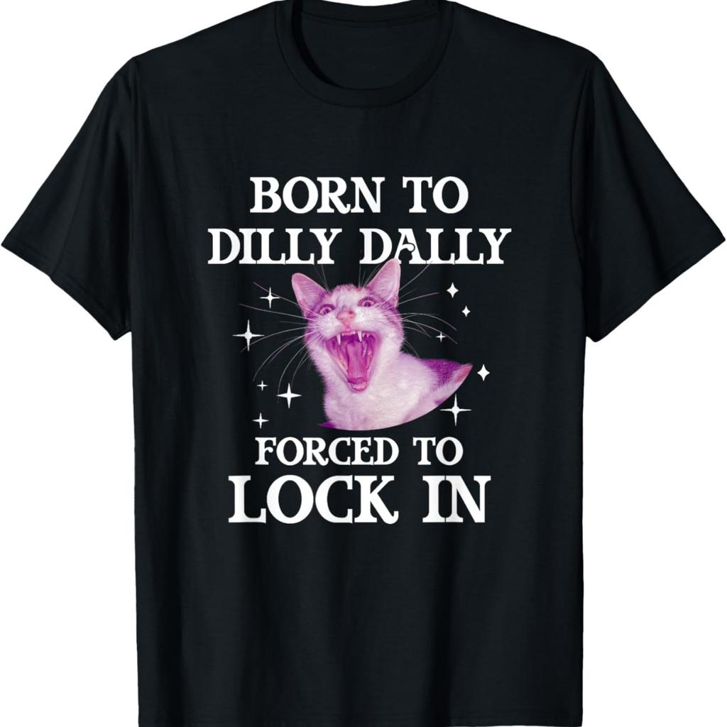 Born To Dilly Dally Forced To Lock In Funny Cat Meme T-Shirt(1)