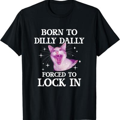 Born To Dilly Dally Forced To Lock In Funny Cat Meme T-Shirt(1)