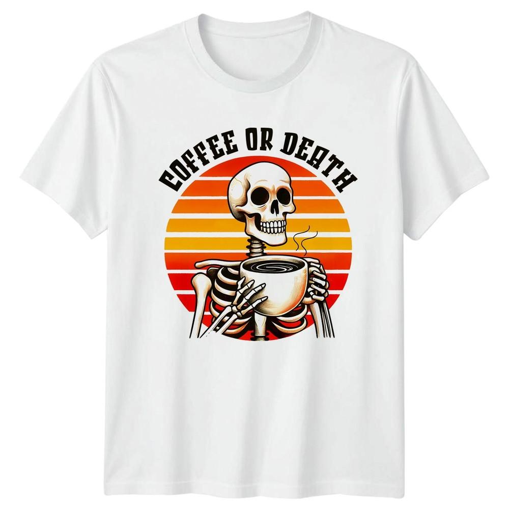 Coffee Or Death TShirt Skeleton Coffee Drink Lover Gift For Him And Her S