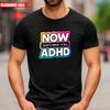 Now That's What I Call ADHD T-Shirt Printed Neurodiversity Awareness Gift T Top