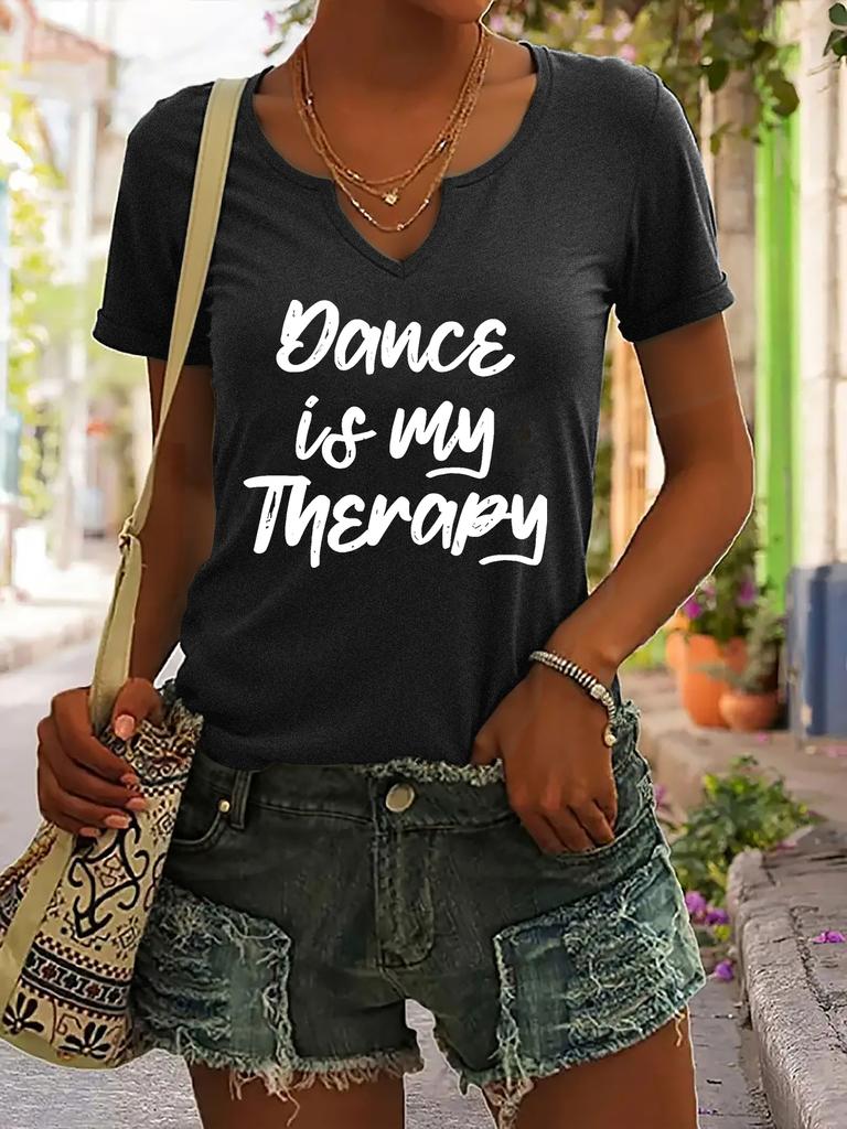 Women's Summer V-Neck Short Sleeve T-Shirt, "Dance Is My Therapy" Slogan Print, Dancer Inspirational Casual Fashion Top