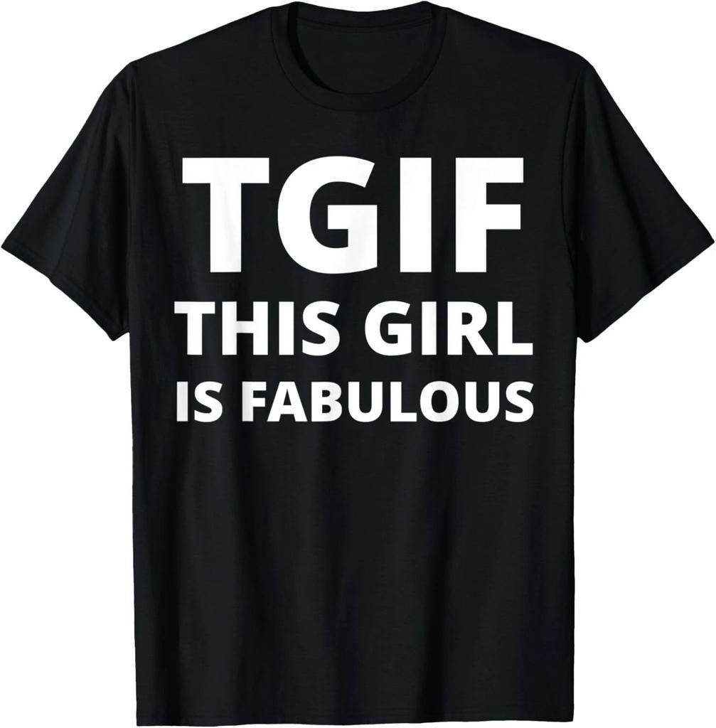 TGIF - This Girl Is Fabulous - Funny T- Shirt