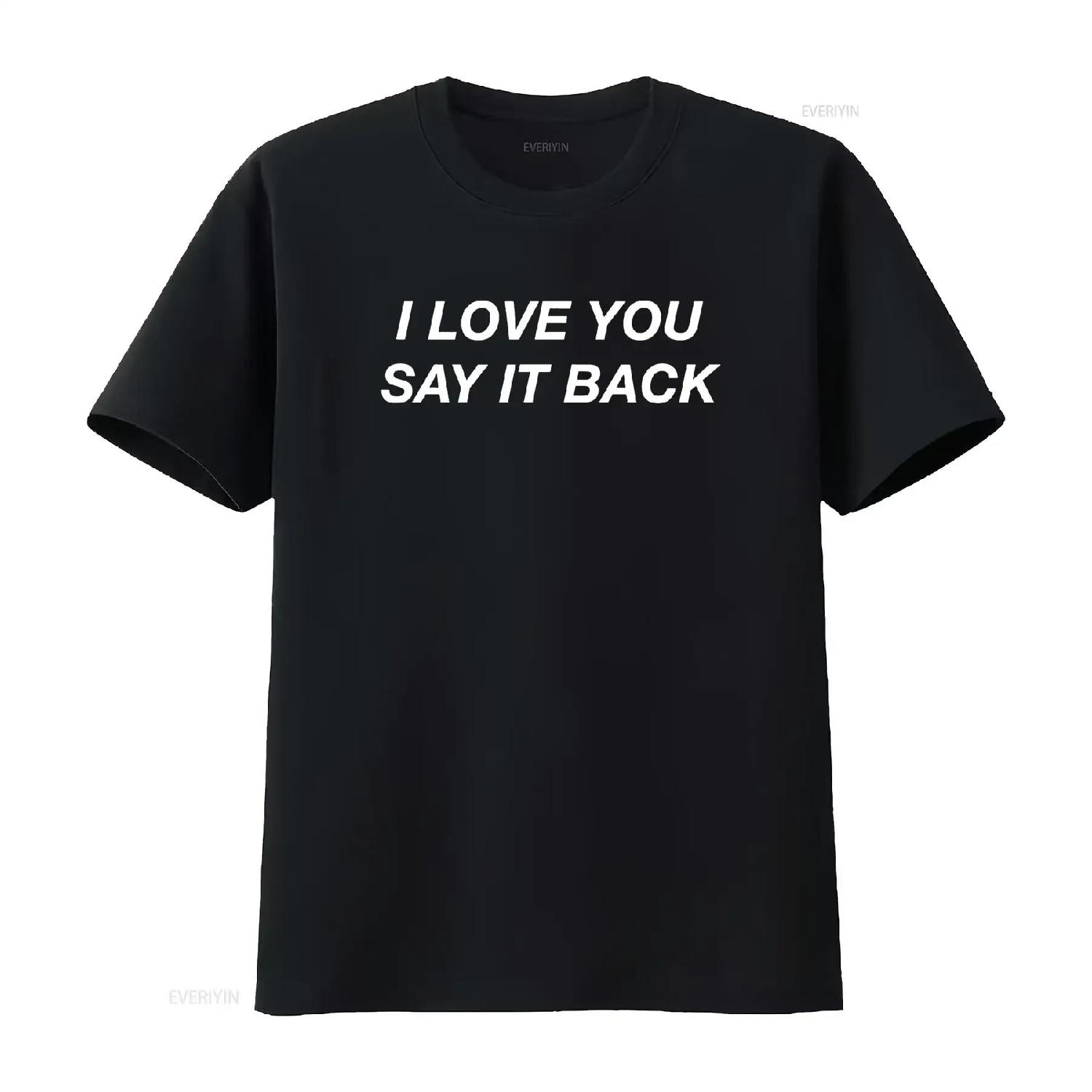

I Love You Say It Back Moody Aesthetic T Shirt vintage Washed Slightly Top For Everyday Wear Stretched fashion graphic Casual XXXXXL чорний