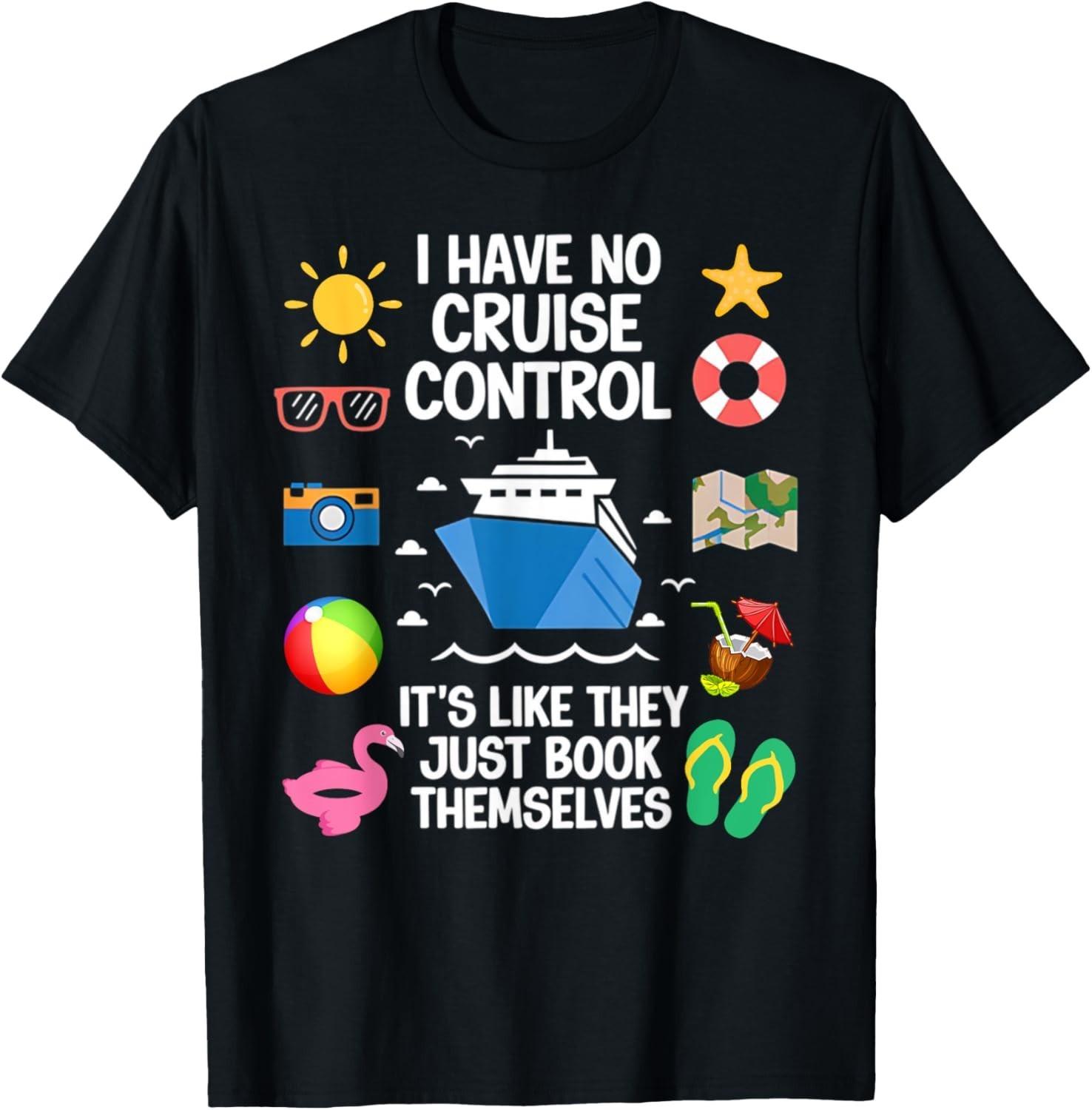 I Have No Control On A Cruise They Book Themselves Cruise T-Shirt Mens Womens Tees Top XL