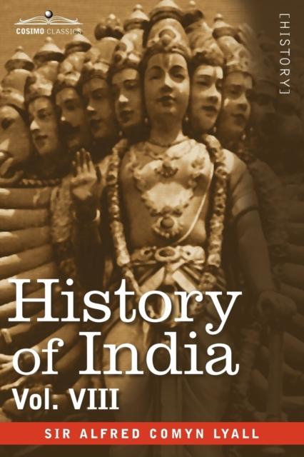 The History of India, In Nine Volumes : Vol. VIII - From the Close of the Seventeenth Century To the Present Time Book