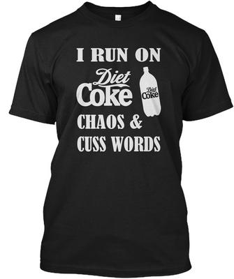 Run On Diet Coke I Chaos Cuss Words Tops Tagless Tee Unisex T-Shirt