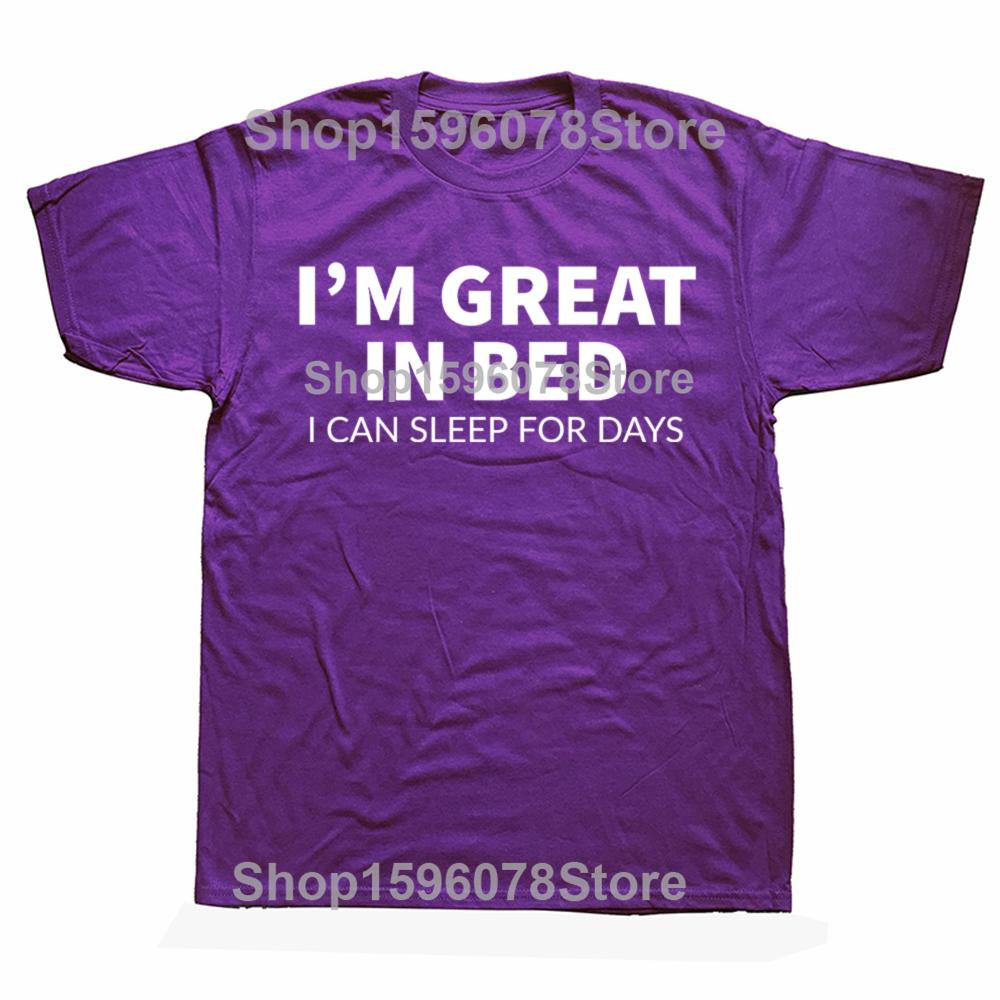 Funny Great In Bed Sleep for Days Graphic T Shirt Men Women Cotton Humor Streetwear Tee Shirt Short Sleeve Unisex Loose Clothing