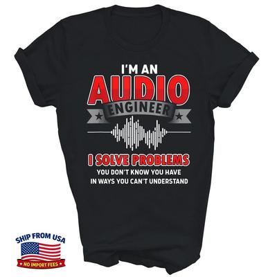 I Am Audio Engineer I Solve Problems Sound Unisex T-Shirt