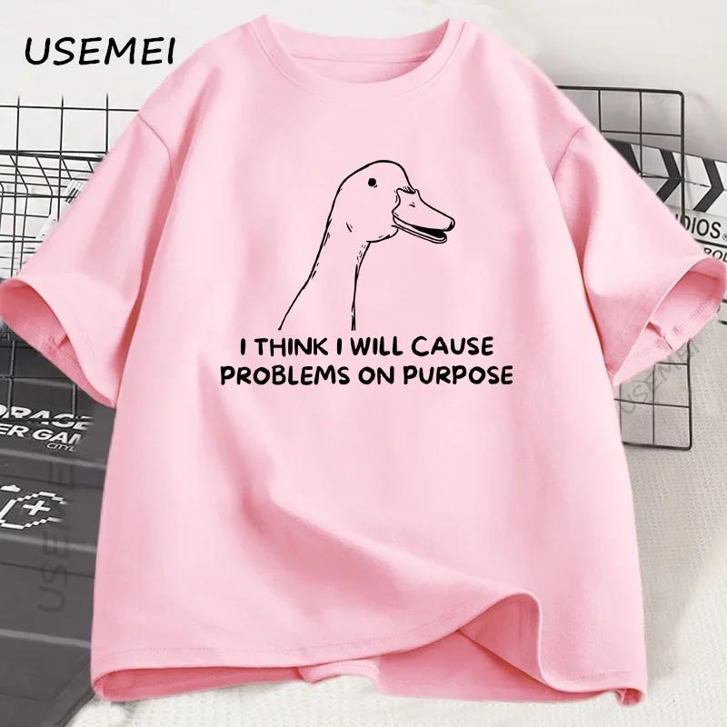 I Think I Will Cause Problems On Purpose TShirt Funny Silly Goose T Shirt Caual Cotton Short Sleeve Streetwear Unisexs Clothing