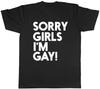 Sorry Girls Im Gay Mens TShirt