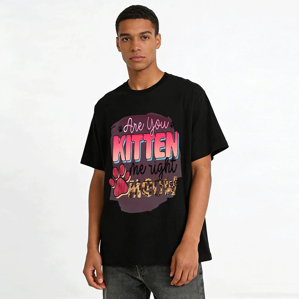 Are You Kitten Me Right Meow Cat Pun Graphic Tee Pure Cotton T-shirt