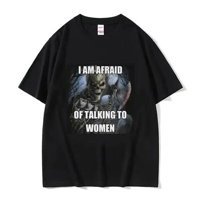 Ich habe Angst, mit Frauen zu reden T-Shirts Hartes Skelett Meme Männer Frauen Druck T-Shirt Baumwoll-T-Shirt Übergroß Kurzarm-T-Shirt