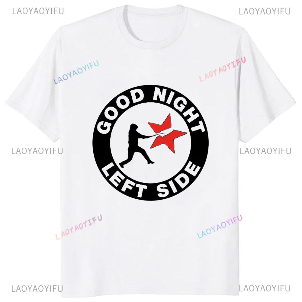 2025 HOT SALE Good Night Left Side Graphic Tshirt Casual Fashion Short Sleeve Man T Shirt Loose Harajuku Style Women T-shirt