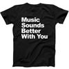Music Sounds Better With You House Trance Techno T Shirt Sweatshirt Hoodie 660