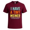 I Have a Tiny Weiner Graphic Funny Party Mens Tshirt Novelty Gift Tee Top