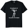 I Am Afraid of Women T Shirt Humor Introvert Jokes Geek Y2k Men Clothing 100% Cotton Unisex Casual O-neck Tee Tops EU Size