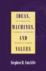 The Ideas, Machines, and Values : An Introduction To Science, Technology, and Society Studies Book