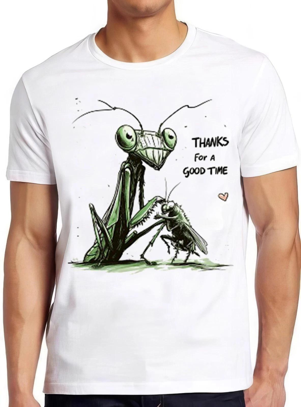 Thanks for a Good Time Praying Mantis Insect Meme Funny Gift Tee T Shirt 2340 XXXXL