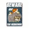 1pc Vintage Beware Of Hedgehog Humorous Tin Sign 8x12 Inch Unframed Wall Decor