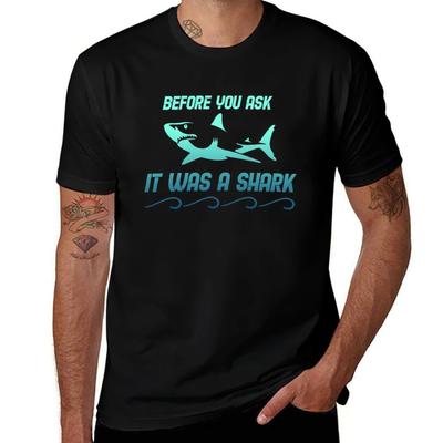 Before You Ask It Was A Shark T-Shirt T Shirts for Man Graphic Vintage Man T Shirt Designer Cotton T Shirt Pack T-Shirt