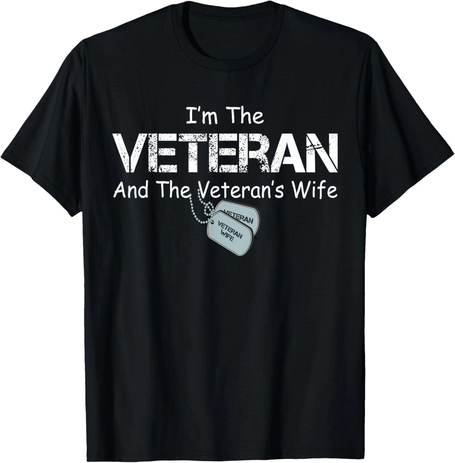 

I m The Veteran and The Veteran s Wife Military Veterans Day Gift Unisex T-Shirt 4XL