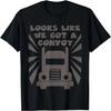 Funny Trucker Looks Like We Got a Convoy Tee Shirt