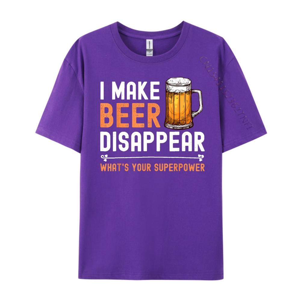 I Make Beer Disappear Whats Your Superpower Funny Drinking Graphic T Shirts Men Cotton Mens Shirts Tshirt Print