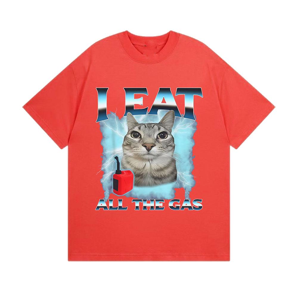 

Funny Cute Cat Graphic Meme Tshirts I Eat UNISEX Women All The Gas Casual Short Sleeve Tshirt Fashion High Quality Cotton T Shirt M